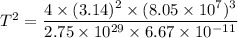 T^2=\dfrac{4\times(3.14)^2\times(8.05\times10^{7})^3}{2.75\times10^{29}\times6.67\times10^{-11}}