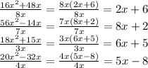 \frac{16x^2+48x}{8x} = \frac{8x(2x+6)}{8x} = 2x+6\\\frac{56x^2-14x}{7x}=\frac{7x(8x+2)}{7x}=8x+2\\\frac{18x^2+15x}{3x} =\frac{3x(6x+5)}{3x} = 6x+5\\\frac{20x^2-32x}{4x}=\frac{4x(5x-8)}{4x}=5x-8