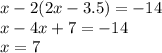 x-2(2x-3.5)=-14\\x-4x+7=-14\\x=7