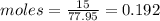 moles=\frac{15}{77.95}=0.192