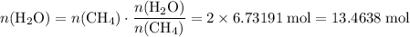 \displaystyle n(\mathrm{H_2O}) = n(\mathrm{CH_4})\cdot \frac{n(\mathrm{H_2O})}{n(\mathrm{CH_4})} = \rm 2\times 6.73191\;mol = 13.4638\;mol