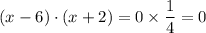 \displaystyle (x - 6) \cdot (x + 2) = 0\times\frac{1}{4} = 0