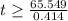 t \geq \frac{65.549}{0.414}