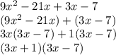 9x^2-21x+3x-7\\(9x^2-21x)+(3x-7)\\3x(3x-7)+1(3x-7)\\(3x+1)(3x-7)