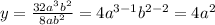 y = \frac{32a^{3}b^{2}}{8ab^{2}} = 4a^{3-1}b^{2-2} = 4a^{2}