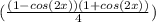 (\frac{(1-cos(2x))(1+cos(2x))}{4})