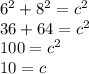 6^2+8^2=c^2\\36+64=c^2\\100=c^2\\10=c