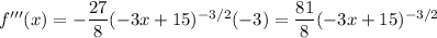 f'''(x)=-\dfrac{27}8(-3x+15)^{-3/2}(-3)=\dfrac{81}8(-3x+15)^{-3/2}
