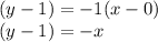 (y-1) = - 1 (x-0)\\(y-1) = - x