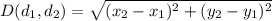 D(d_{1},d_{2}) = \sqrt{(x_{2}- x_{1})^2+(y_{2}- y_{1})^2}