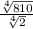 \frac{\sqrt[4]{810} }{\sqrt[4]{2} }
