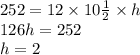 252 = 12 \times 10 \frac{1}{2}  \times h \\  126h = 252 \\ h = 2