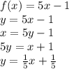 f(x)=5x-1\\y=5x-1\\x=5y-1\\5y=x+1\\y=\frac{1}{5}x+\frac{1}{5}