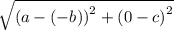 \sqrt{\left(a-(-b) \right)^{2}+\left(0-c\right)^{2}}