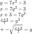 y=7x^2 - 3\\x=7y^2-3\\x+3=7y^2\\\frac{x+3}{7}=y^2\\+-\sqrt{\frac{x+3}{7}} =y