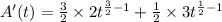 A'(t)=\frac{3}{2} \times 2t^{\frac{3}{2}-1}+\frac{1}{2} \times 3t^{\frac{1}{2}-1}