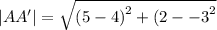 |AA'| =  \sqrt{ {(5 - 4)}^{2}  +  {(2 -  - 3}^{2} }