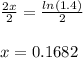 \frac{2x}{2}=\frac{ln(1.4)}{2}\\\\x=0.1682