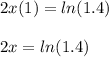2x(1)=ln(1.4)\\\\2x=ln(1.4)