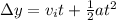 \Delta y = v_i t + \frac{1}{2}at^2