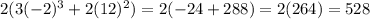 2(3(-2)^3 + 2(12)^2)=2(-24+288)=2(264)=528