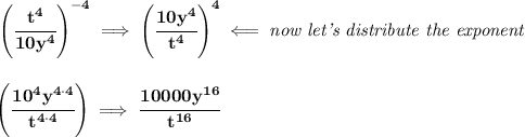 \bf \left( \cfrac{t^4}{10y^4} \right)^{-4}\implies \left( \cfrac{10y^4}{t^4} \right)^4\impliedby \textit{now let's distribute the exponent}&#10;\\\\\\&#10;\left( \cfrac{10^4y^{4\cdot 4}}{t^{4\cdot 4}} \right)\implies \cfrac{10000y^{16}}{t^{16}}