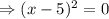 \Rightarrow (x-5)^2=0