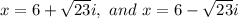 x=6+\sqrt{23}i,\ and\ x=6-\sqrt{23}i