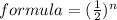 formula=(\frac{1}{2})^{n}