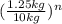 (\frac{1.25 kg}{10kg})^{n}