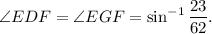 \angle EDF=\angle EGF=\sin^{-1}\dfrac{23}{62}.