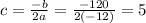 c=\frac{-b}{2a}=\frac{-120}{2(-12)}=5