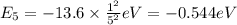 E_5=-13.6\times \frac{1^2}{5^2}eV=-0.544 eV