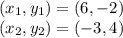 (x_ {1}, y_ {1}) = (6, -2)\\(x_ {2}, y_ {2}) = (- 3,4)