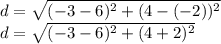 d = \sqrt {(- 3-6) ^ 2 + (4 - (- 2)) ^ 2}\\d = \sqrt {(- 3-6) ^ 2 + (4 + 2) ^ 2}