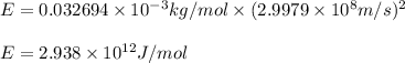 E=0.032694\times 10^{-3}kg/mol\times (2.9979\times 10^8m/s)^2\\\\E=2.938\times 10^{12}J/mol