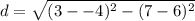 d=\sqrt{(3--4)^{2}- (7-6)^{2} }