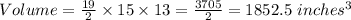 Volume=\frac{19}{2}\times15\times13=\frac{3705}{2}=1852.5\ inches^3