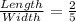 \frac{Length}{Width}=\frac{2}{5}