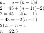 a_{n}=a+(n-1)d\\2=45+(n-1)(-2)\\2=45-2(n-1)\\-43=-2(n-1)\\21.5 = n-1\\n=22.5\\