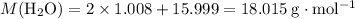 M(\rm H_2O) = 2\times 1.008 + 15.999 = 18.015\; g\cdot mol^{-1}