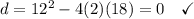 d = 12^2 - 4(2)(18) = 0 \quad\checkmark