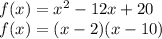 f(x) = x^2-12x+20\\f(x) = (x-2)(x-10)\\