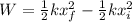 W=\frac{1}{2}kx_f^2 - \frac{1}{2}kx_i^2