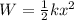 W=\frac{1}{2}kx^2