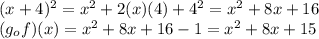 (x + 4) ^ 2 = x ^ 2 + 2 (x) (4) + 4 ^ 2 = x ^ 2 + 8x + 16\\(g_ {o} f) (x) = x ^ 2 + 8x + 16-1 = x ^ 2 + 8x + 15