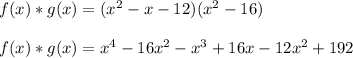 f(x)*g(x)=(x^2 - x -12)(x^2 - 16)\\\\f(x)*g(x)=x^4-16x^2-x^3+16x-12x^2+192