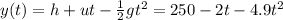 y(t) = h + ut - \frac{1}{2}gt^2=250 - 2t - 4.9 t^2
