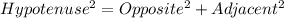Hypotenuse^{2}=Opposite^{2}+Adjacent^{2}