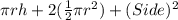 \pi rh+2(\frac{1}{2}\pi r^{2})+(Side)^{2}